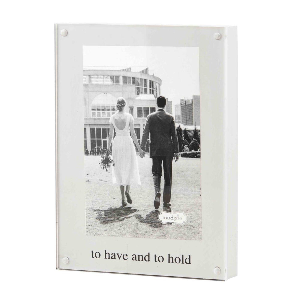Mud Pie 4x6 Acrylic 'To Have & To Hold' Magnetic Frame